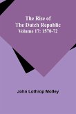 The Rise of the Dutch Republic - Volume 17