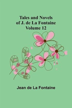 Tales and Novels of J. de La Fontaine - Volume 12 - Fontaine, Jean De