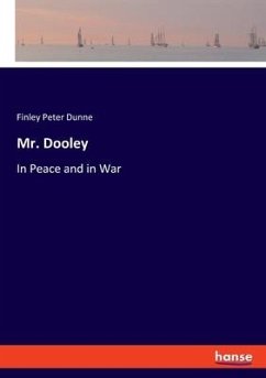 Mr. Dooley - Dunne, Finley Peter