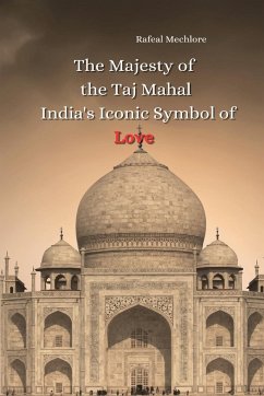 The Majesty of the Taj Mahal India's Iconic Symbol of Love - Mechlore, Rafeal