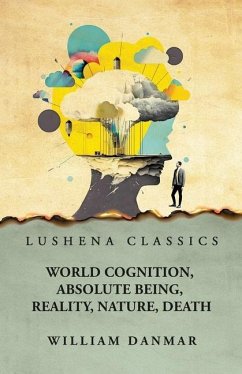 World Cognition, Absolute Being, Reality, Nature, Death - William Danmar