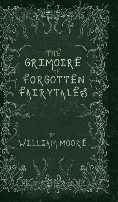 The Grimoire of Forgotten Fairytales - Moore, William