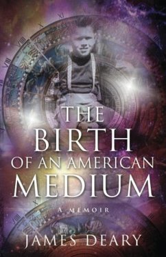 The Birth of an American Medium: A Memoir - Deary, James