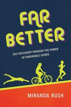 Far Better: Self-Discovery Through the Power of Endurance Sports - Bush, Miranda