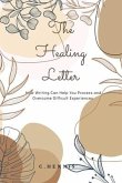 The Healing Letter: How Writing Can Help You Process and Overcome Difficult Experiences