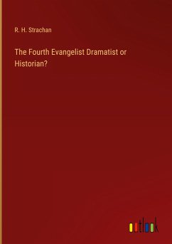 The Fourth Evangelist Dramatist or Historian? - Strachan, R. H.