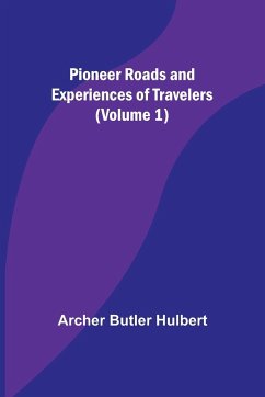 Pioneer Roads and Experiences of Travelers (Volume 1) - Hulbert, Archer Butler