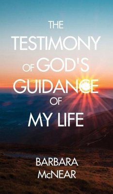 The Testimony of God's Guidance of My Life - McNear, Barbara