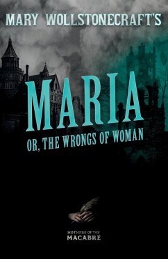 Mary Wollstonecraft's Maria, or, The Wrongs of Woman