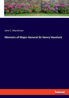 Memoirs of Major-General Sir Henry Havelock - Marshman, John C.