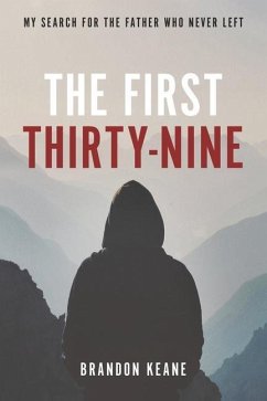 The First Thirty-Nine: My Search for the Father Who Never Left - Keane, Brandon