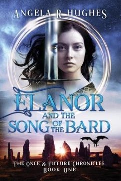 Elanor and the Song of the Bard: The Once and Future Chronicles, Book 1: The Once & Future Chronicles, Book 1 - Hughes, Angela R.