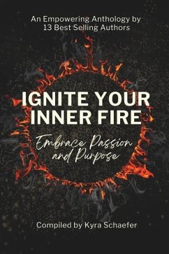 Ignite Your Inner Fire: Embrace Passion and Purpose - Schaefer, Kyra