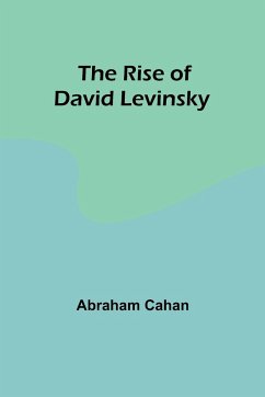 The Rise of David Levinsky - Cahan, Abraham