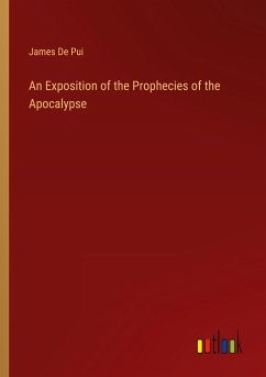 An Exposition of the Prophecies of the Apocalypse - De Pui, James