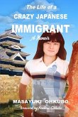 The Life of a Crazy Japanese Immigrant- A Memoir