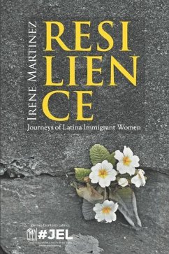Resilience: Journeys of Latina Immigrant Women - Martinez, Irene