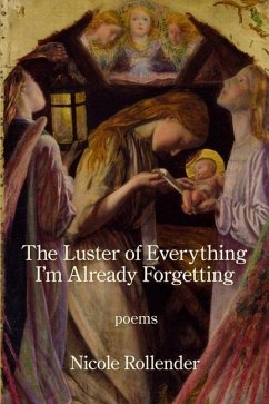The Luster of Everything I'm Already Forgetting - Rollender, Nicole