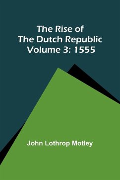 The Rise of the Dutch Republic - Volume 3 - Motley, John Lothrop