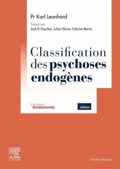 Classification Des Psychoses Endogènes - Leonhard, Karl; Elowe, Julien; Foucher, Jack; Berna, Fabrice