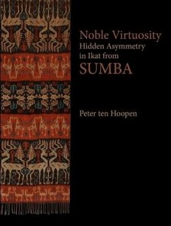 Noble Virtuosity: Hidden Asymmetry in Ikat from Sumba - Ten Hoopen, Peter
