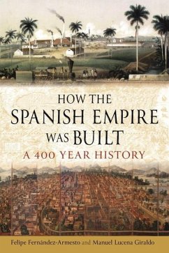 How the Spanish Empire Was Built - Fernandez-Armesto, Felipe; Giraldo, Manuel Lucena