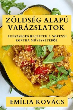 Zöldség Alapú Varázslatok - Kovács, Emília