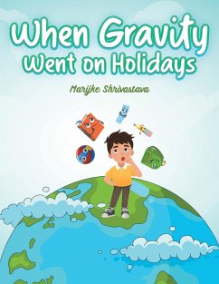 When Gravity went on Holidays - Shrivastava, Marijke