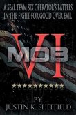 Mob VI: A Seal Team Six Operator's Battles in the Fight for Good over Evil