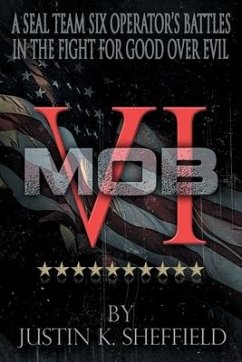 Mob VI: A Seal Team Six Operator's Battles in the Fight for Good over Evil - Sheffield, Justin