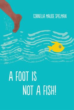 A Foot Is Not a Fish! - Spelman, Cornelia Maude