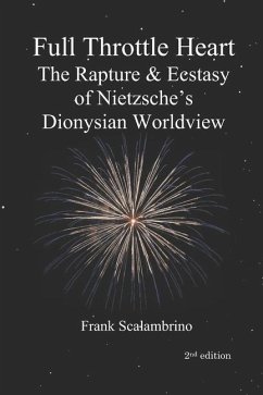 Full Throttle Heart: The Rapture & Ecstasy of Nietzsche's Dionysian Worldview - Nietzsche, Friedrich; Scalambrino, Frank