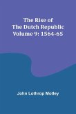 The Rise of the Dutch Republic - Volume 9 The Rise of the Dutch Republic - Volume 9