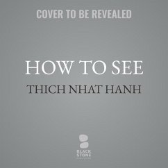 How to See - Nhat Hanh, Thich