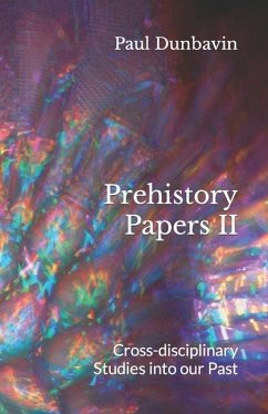 Prehistory Papers II: Cross-disciplinary Studies into our Past - Dunbavin, Paul