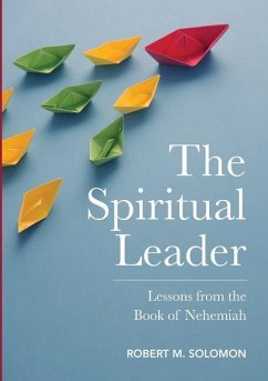 The Spiritual Leader: Lessons from the Book of Nehemiah - Solomon, Robert M.