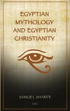 Egyptian Mythology and Egyptian Christianity: Illustrated Easy-to-Read Layout - Sharpe, Samuel