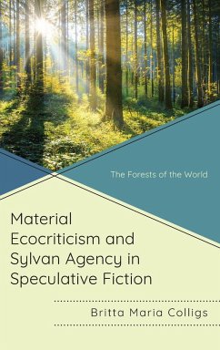 Material Ecocriticism and Sylvan Agency in Speculative Fiction - Colligs, Britta Maria
