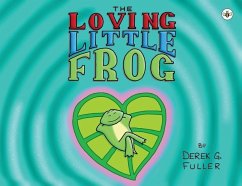 The Loving Little Frog - Fuller, Derek G.