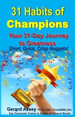 31 Habits of Champions: Your 31-Day Journey to Greatness: Short, Quick, Crisp Nuggets! - Assey, Gerard