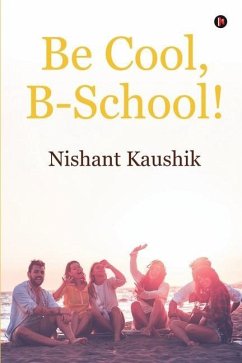 Be Cool, B-School! - Nishant Kaushik
