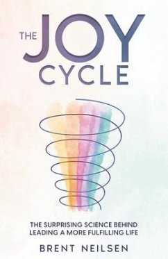 The Joy Cycle: The Surprising Science Behind Living a More Fulfilling Life - Neilsen, Brent