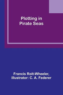 Plotting in Pirate Seas - Rolt-Wheeler, Francis