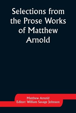 Selections from the Prose Works of Matthew Arnold - Arnold, Matthew