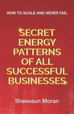 Secret Energy Patterns of All Successful Businesses: How to Scale and Never Fail - Moran, Sheevaun