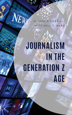 Journalism in the Generation Z Age - Carr, D. Jasun; Bard, Mitchell T.