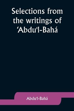 Selections from the writings of 'Abdu'l-Bahá - ¿Abdu'l-Bahá