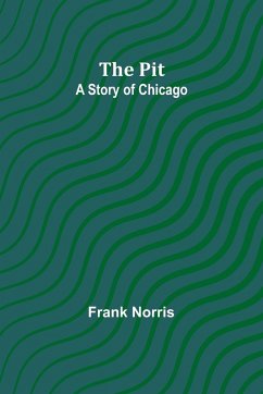 The pit ; A story of Chicago - Norris, Frank