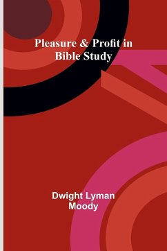 Pleasure & Profit in Bible Study - Moody, Dwight Lyman