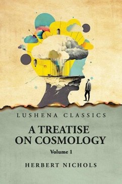 A Treatise on Cosmology Volume 1 - Herbert Nichols